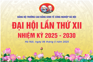 Trường Cao đẳng Kinh tế Công nghiệp Hà Nội tổ chức thành công Đại hội lần thứ XII, nhiệm kỳ 2025-2030